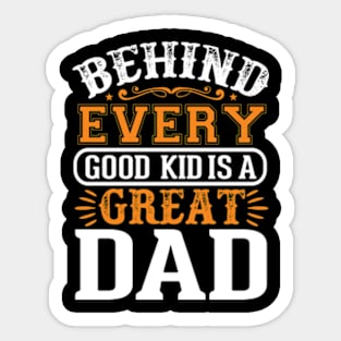 behind every good kid is a great dad lovers son Father's day Sticker